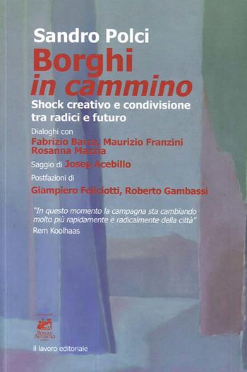 Borghi in cammino. Shock creativo e condivisione tra radici e futuro - Sandro Polci - Libro Il Lavoro Editoriale 2020 | Libraccio.it