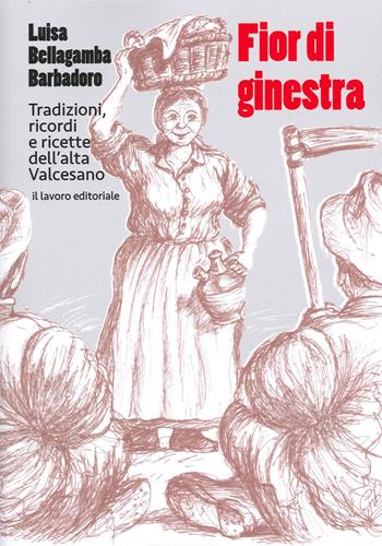 Fior di ginestra. Tradizioni ricordi e ricette dell'Alta Valcesano - Luisa Bellagamba Barbadoro - Libro Il Lavoro Editoriale 2021 | Libraccio.it