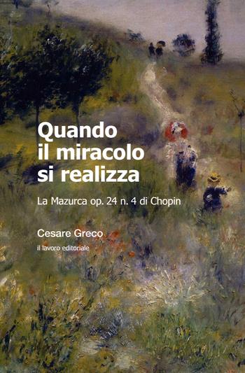 Quando il miracolo si realizza. La Mazurca op. 24 n. 4 di Chopin - Cesare Greco - Libro Il Lavoro Editoriale 2020 | Libraccio.it