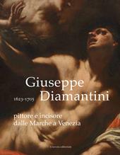 Giuseppe Diamantini pittore e incisore dalle Marche a Venezia. Ediz. illustrata