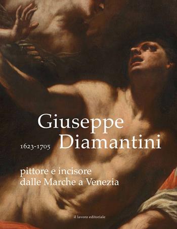 Giuseppe Diamantini pittore e incisore dalle Marche a Venezia. Ediz. illustrata - Anna Maria Ambrosini Massari, Marco Luzi - Libro Il Lavoro Editoriale 2021 | Libraccio.it