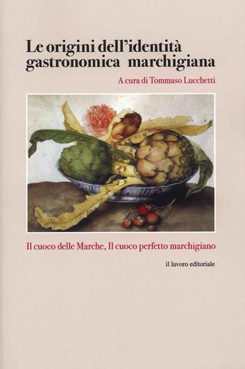 Le origini dell'identità gastronomica marchigiana - Tommaso Lucchetti - Libro Il Lavoro Editoriale 2021 | Libraccio.it