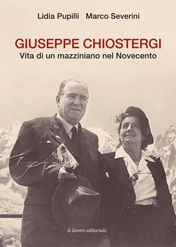 Giuseppe Chiostergi. Vita di un mazziniano nel Novecento - Lidia Pupilli, Marco Severini - Libro Il Lavoro Editoriale 2022 | Libraccio.it