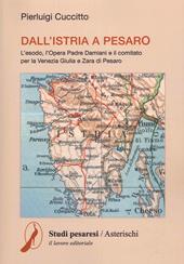 Dall'Istria a Pesaro. L'esodo, l'opera padre Damiani e il comitato per la Venezia Giulia e Zara di Pesaro