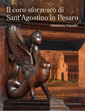 Il coro sforzesco di Sant'Agostino in Pesaro - Massimo Ferretti - Libro Il Lavoro Editoriale 2024 | Libraccio.it