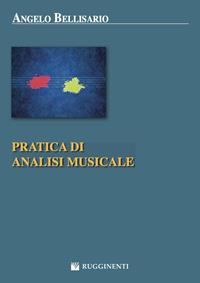 Pratica di analisi musicale - Angelo Bellisario - Libro Rugginenti 2015 | Libraccio.it