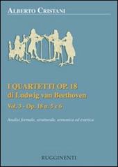 I quartetti opera 18 di Ludwig van Beethoven. Analisi formale, strutturale, armonica ed estetica. Vol. 3: Analisi dei quartetti Op. 18, n. 5 e 6.