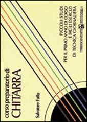 Corso preparatorio di chitarra. Piccoli studi per il primo corso e facili esercizi di tecnica giornaliera