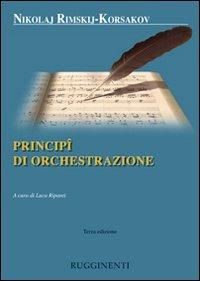 Principi di orchestrazione - Nikolaj Rimskij Korsakov - Libro Rugginenti 2015 | Libraccio.it