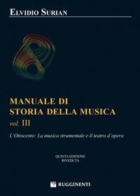 Manuale di storia della musica. Vol. 3: L'Ottocento: la musica strumentale e il teatro dell'opera. - Elvidio Surian - Libro Rugginenti 1993 | Libraccio.it