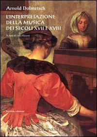 L'interpretazione della musica dei secoli XVII e XVIII - Arnold Dolmetsch - Libro Rugginenti 2015, Polyhymnia | Libraccio.it