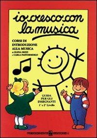 Io cresco con la musica. Corso di introduzione alla musica. Livelli 1-2. Guida per l'insegnante. Per la Scuola media - Carla Pastormerlo, Elena Rizzi - Libro Rugginenti 2015, Io cresco con la musica | Libraccio.it