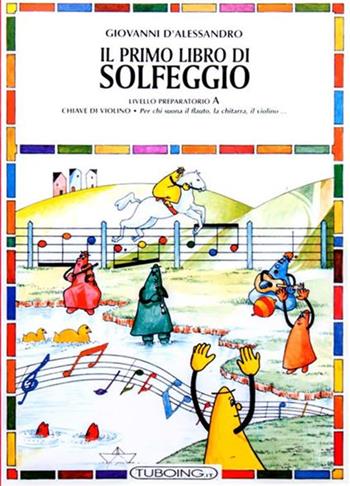 Il primo libro di solfeggio. In doppio pentagramma per chi suona il flauto, la chitarra, il violino. Livello preparatorio. Vol. A - Giovanni D'Alessandro, Ester Tonda - Libro Rugginenti 2018 | Libraccio.it