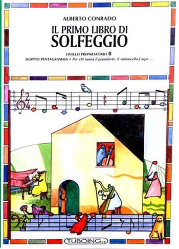 Il primo libro di solfeggio. In doppio pentagramma per chi suona il pianoforte, il violoncello, l'arpa. Livello preparatorio. Vol. B - Alberto Conrado, Ester Tonda - Libro Rugginenti 2018, Didattica musicale | Libraccio.it