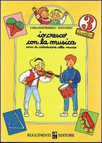 Io cresco con la musica. Corso di introduzione alla musica. Per la Scuola elementare. Vol. 3 - Carla Pastormerlo, Elena Rizzi - Libro Rugginenti 2015, Io cresco con la musica | Libraccio.it