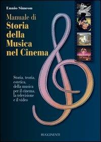 Manuale di storia della musica nel cinema. Storia, teoria, estetica della musica per il cinema, la televisione e il video - Ennio Simeon - Libro Rugginenti 2015 | Libraccio.it