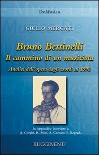 Bruno Bettinelli. Il cammino di un musicista - Giulio Mercati - Libro Rugginenti 2015, De musica | Libraccio.it