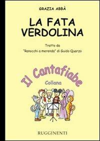 La fata Verdolina. Tratto da «Ranocchi a merenda» di Guido Quarzo. Con CD - Grazia Abbà - Libro Rugginenti 2015, Il cantafiabe | Libraccio.it