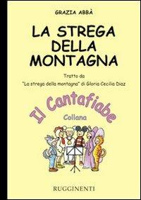 La strega della montagna. Audiolibro. CD Audio - Grazia Abbà - Libro Rugginenti 2015, Il cantafiabe | Libraccio.it