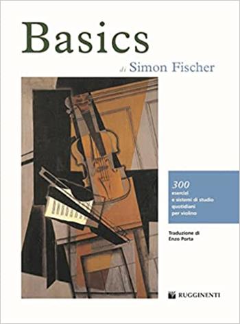 Basics. 300 esercizi e sistemi di studio quotidiani per violino - Fischer Simon, Enzo Porta - Libro Rugginenti 2015, Didattica musicale | Libraccio.it