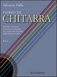 Corso di chitarra. Musiche ed esercizi di tecnica strumentale per i primi anni di studio della chitarra classica. Vol. 2 - Salvatore Failla - Libro Rugginenti 2000 | Libraccio.it