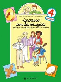 Io cresco con la musica. Corso di introduzione alla musica. Per la Scuola elementare. Vol. 4 - Carla Pastormerlo, Elena Rizzi - Libro Rugginenti 2015, Io cresco con la musica | Libraccio.it