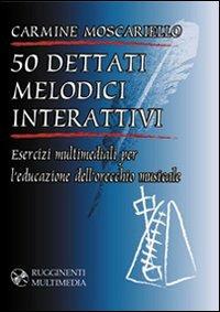 Cinquanta dettati melodici interattivi. Per la preparazione dell'esame di teoria e solfeggio. Con CD-ROM - Carmine Moscariello - Libro Rugginenti 2001, Multimedia | Libraccio.it