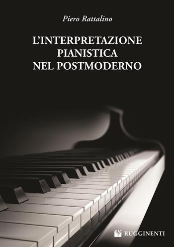 L'interpretazione pianistica nel postmoderno - Piero Rattalino - Libro Rugginenti 2017, Monografie e storia musicale | Libraccio.it