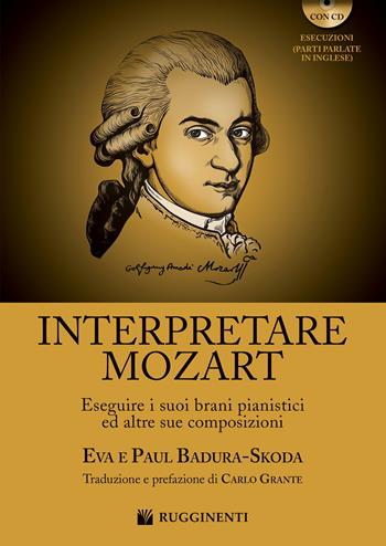 Interpretare Mozart eseguire i suoi brani pianistici ed altre sue composizioni. Con CD-Audio - Eva Badura Skoda, Paul Badura Skoda - Libro Rugginenti 2020, Didattica musicale | Libraccio.it