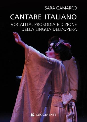 Cantare italiano. Vocalità, prosodia e dizione della lingua dell'Opera Sara Gamarro - Sara Gamarro - Libro Volontè & Co 2019 | Libraccio.it