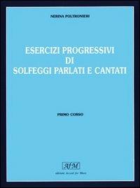 Esercizi progressivi di solfeggi parlati e cantati. Vol. 1 - Nerina Poltronieri - Libro Rugginenti 2000 | Libraccio.it