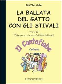 La ballata del gatto con gli stivali. Con CD Audio - Grazia Abbà - Libro Rugginenti 2015, Il cantafiabe | Libraccio.it