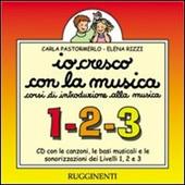 Io cresco con la musica. Livelli 1, 2 e 3. Canzoni, basi musicali e sonorizzazioni. Con Libro