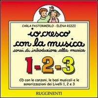 Io cresco con la musica. Livelli 1, 2 e 3. Canzoni, basi musicali e sonorizzazioni. Con CD Audio - Carla Pastormerlo, Elena Rizzi - Libro Rugginenti 2015 | Libraccio.it