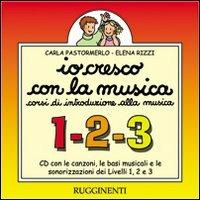 Io cresco con la musica. Livelli 1, 2 e 3. Canzoni, basi musicali e sonorizzazioni. Con Libro - Carla Pastormerlo, Elena Rizzi - Libro Rugginenti 2015 | Libraccio.it