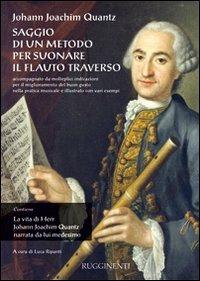 Saggio di un metodo per suonare il flauto traverso-La vita di Herr J. J. Quantz narrata da lui medesimo - Johann Joachim Quantz - Libro Rugginenti 2015 | Libraccio.it