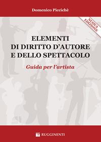 Elementi di diritto d'autore e dello spettacolo. Guida per l'artista. Nuova ediz. - Domenico Piccichè - Libro Volontè & Co 2018 | Libraccio.it