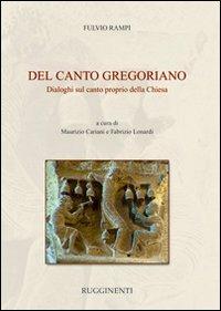 Del canto gregoriano. Dialoghi sul canto proprio della Chiesa - Fulvio Rampi - Libro Rugginenti 2015 | Libraccio.it