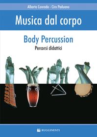 Musica dal corpo. Percorsi didattici con la body percussion - Alberto Conrado, Ciro Paduano - Libro Rugginenti 2006 | Libraccio.it