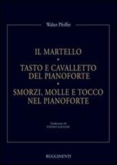 Il martello. Tasto e cavalletto del pianoforte. Smorzi, molle e tocco nel pianoforte