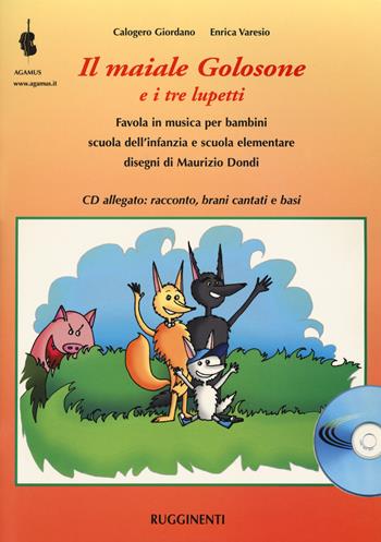 Il maiale golosone e i tre lupetti. Favola musicale per bambini scuola dell'infanzia e scuola elementare. Con CD Audio - Calogero Giordano, Enrica Varesio - Libro Rugginenti 2018 | Libraccio.it