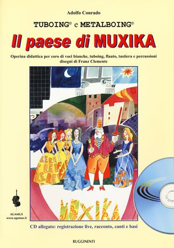 Il paese di Muxika. Operina didattica per coro di voci bianche, tuboing, flauto, tastiera e percussioni - Adolfo Conrado - Libro Rugginenti 2018, Didattica musicale | Libraccio.it