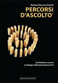 Percorsi d'ascolto - Barbara E. Pozzoli - Libro Rugginenti 2015 | Libraccio.it
