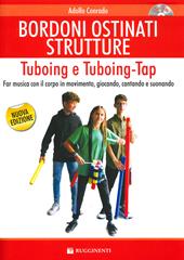 Bordoni e ostinati strutture. Tuboing e tuboing-tap. Far musica con il corpo in movimento, giocando, cantando e suonando. Con CD-ROM