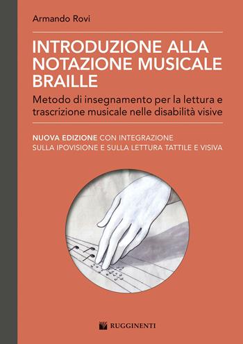 Introduzione alla notazione musicale Braille. Metodo di insegnamento per la lettura e trascrizione musicale nelle disabilità visive - Armando Rovi - Libro Rugginenti 2023, Didattica inclusiva | Libraccio.it