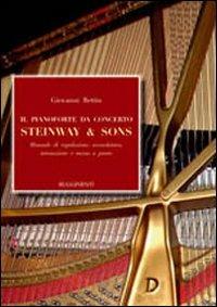 Il pianoforte da concerto Steinway & Sons. Manuale di regolazione, accordatura, intonazione e messa a punto - Giovanni Bettin - Libro Rugginenti 2015 | Libraccio.it