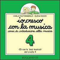 Io cresco con la musica. Livello 4. Canzoni, basi musicali e sonorizzazioni. Con CD Audio. - Carla Pastormerlo, Elena Rizzi - Libro Rugginenti 2000 | Libraccio.it