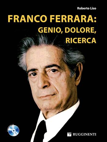 Franco Ferrara: genio, dolore, ricerca. Con CD Audio - Roberto Liso - Libro Rugginenti 2014, Monografie e storia musicale | Libraccio.it