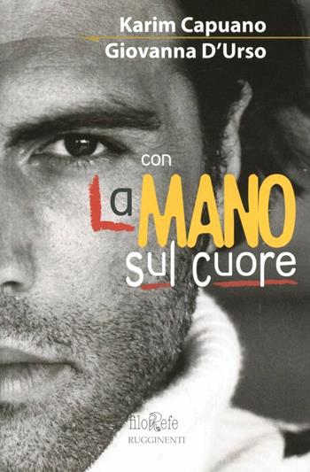 La mano sul cuore - Karim Capuano, Giovanni D'Urso - Libro Rugginenti 2015 | Libraccio.it