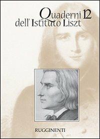 Quaderni dell'Istituto Liszt. Vol. 12  - Libro Rugginenti 2015, Monografie e storia musicale | Libraccio.it